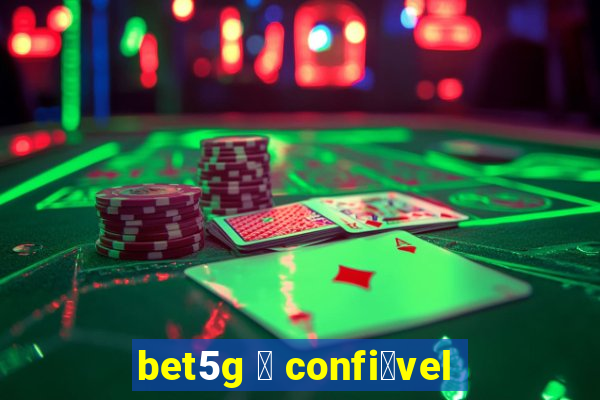 bet5g 茅 confi谩vel